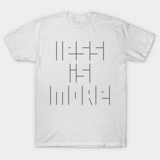 Less is More T-Shirt